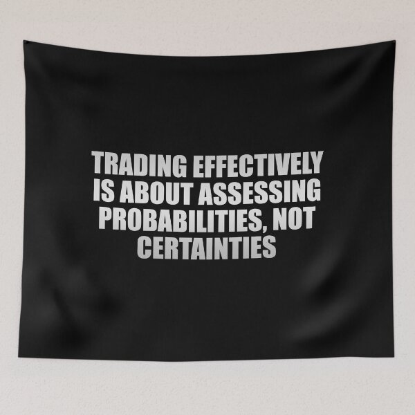 Item preview, Trading effectively is about assessing probabilities, not certainties designed and sold by Colorfulandfun.