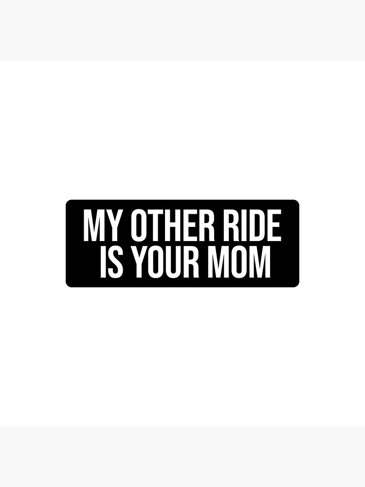 My Other Ride Is Your Mom Poster For Sale By CarFan Redbubble   Flat,750x,075,f Pad,750x1000,f8f8f8 