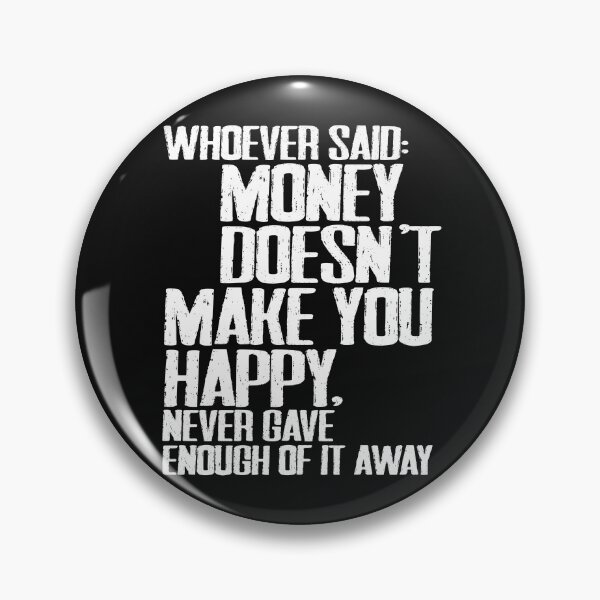 Item preview, Whoever said money doesn't make you happy, never gave enough of it away designed and sold by urbancrab.