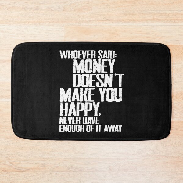 Item preview, Whoever said money doesn't make you happy, never gave enough of it away designed and sold by urbancrab.