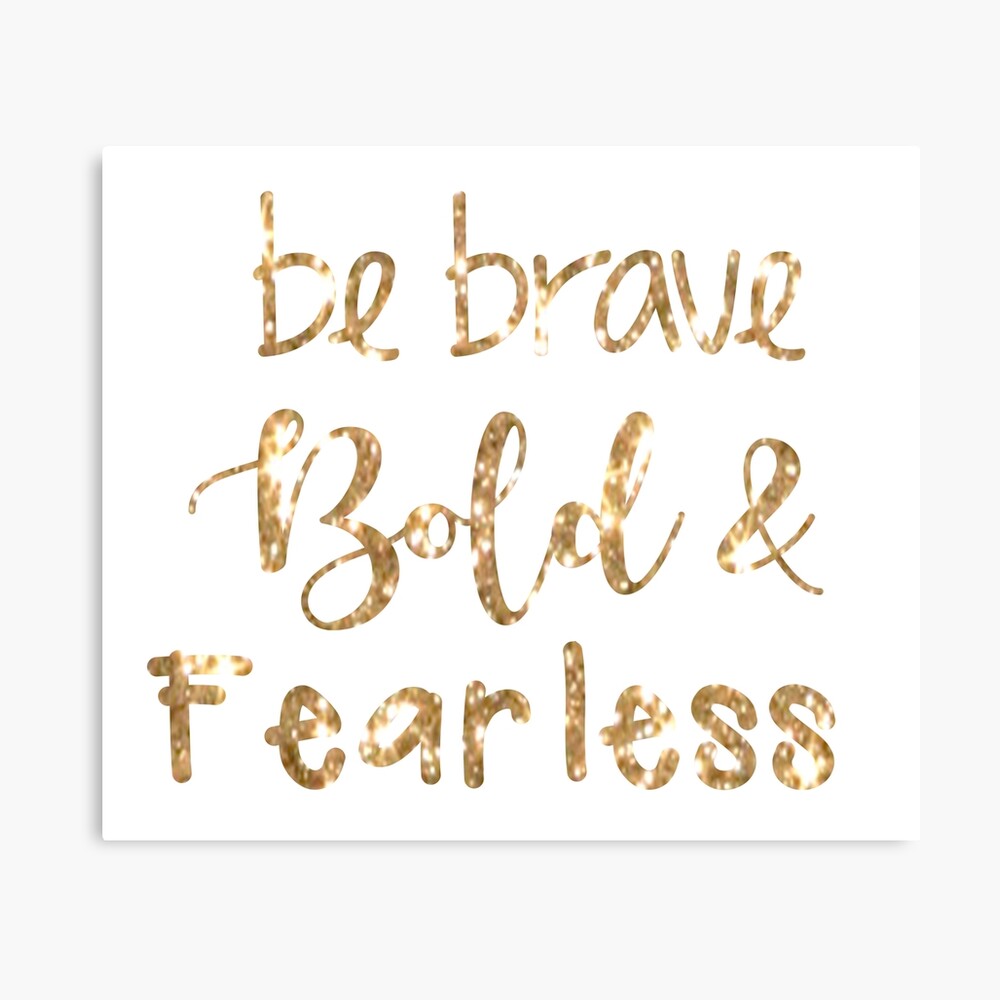 Be Bold Brave And Fearless Canvas Print By Dukapotomus Redbubble