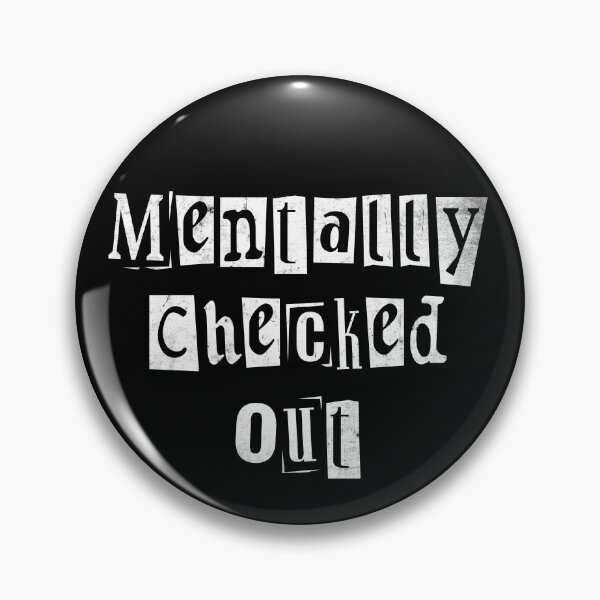 Item preview, Mentally Checked Out Funny Mental Health designed and sold by TheButtonCrew.