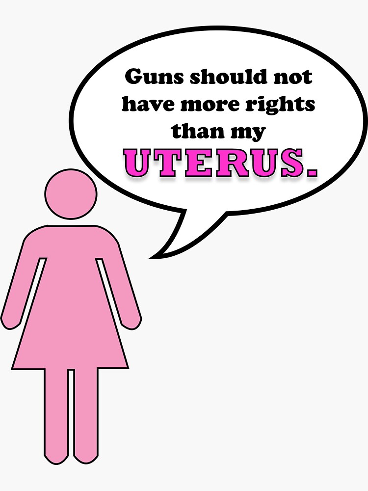 ""Guns Should Not Have More Rights Than My Uterus"" Sticker for Sale by Jmoontheartist Redbubble