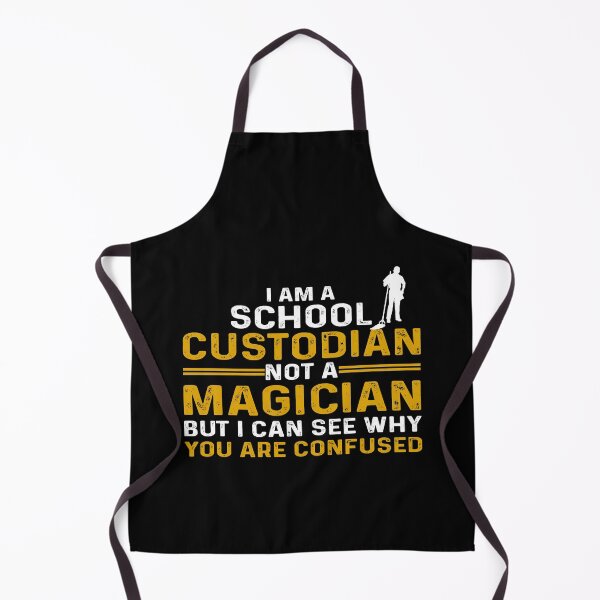 Item preview, I AM A SCHOOL CUSTODIAN NOT A MAGICIAN BUT I CAN SEE WHY YOU ARE CONFUSED designed and sold by myrosetee.