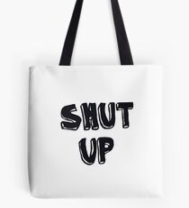 Shut up! Tote Bag