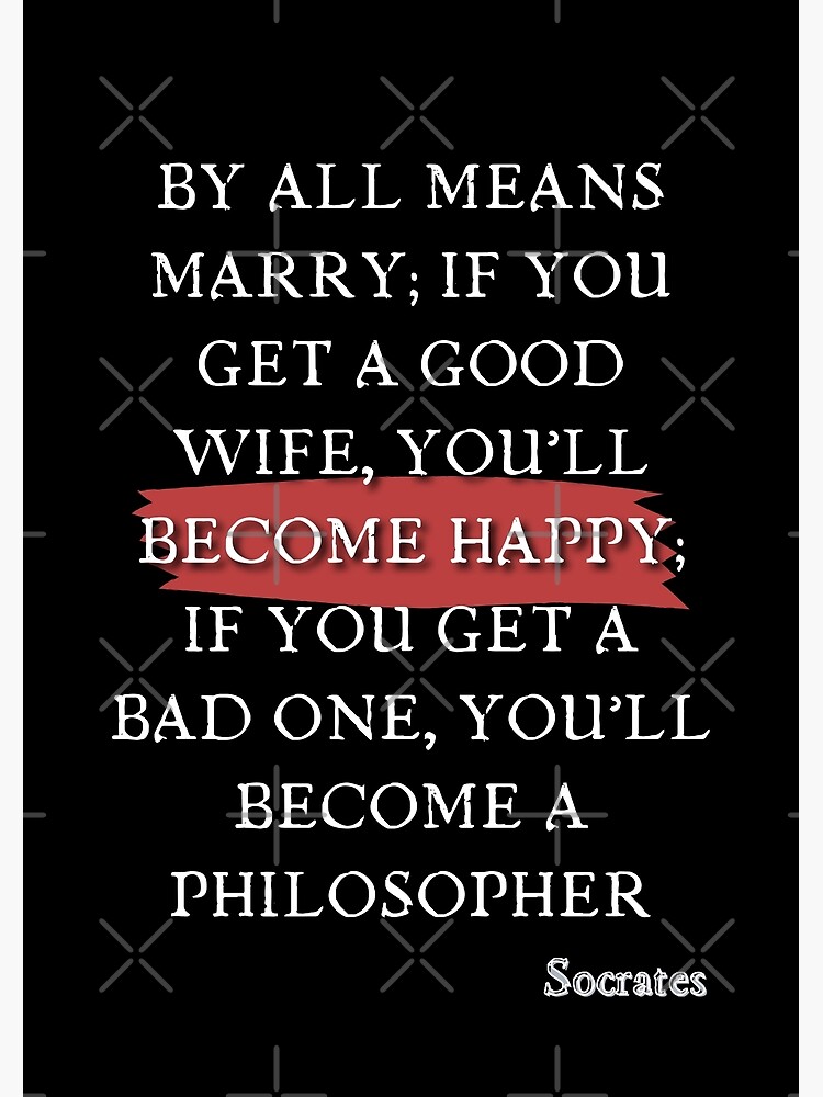 socrates-quote-by-all-means-marry-if-you-get-a-good-wife-you-ll