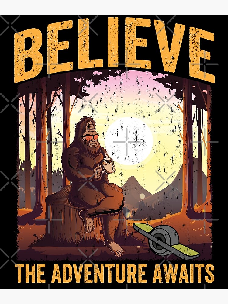 "funny onewheel bigfoot believe the adventure awaits " Poster for