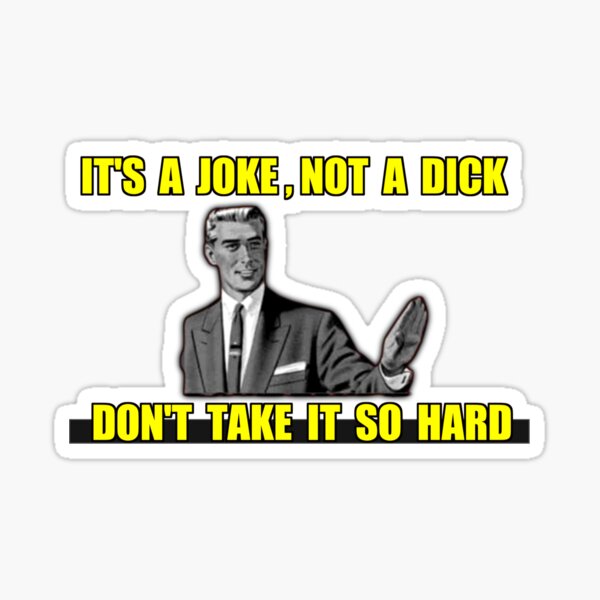 "It's A Joke Not A Di*ck Don't Take It So Hard - Meme" Sticker For Sale ...