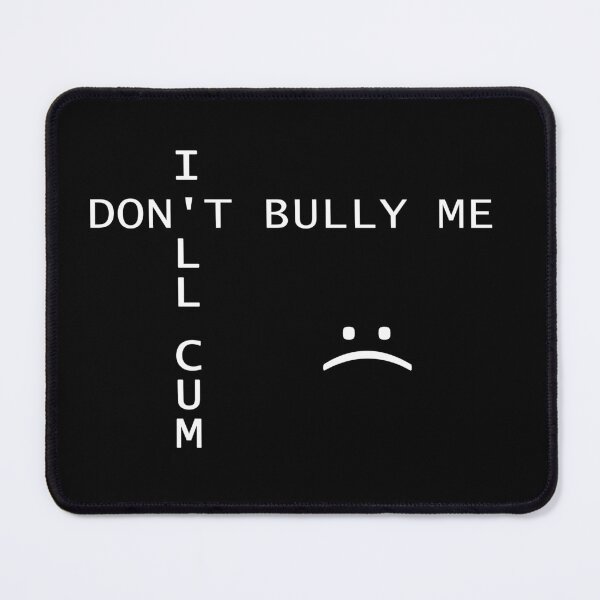 Item preview, Don't Bully Me I'll Cum designed and sold by GiuspyShop.