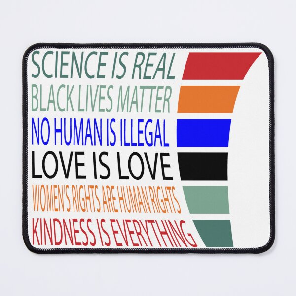 Item preview, Science is Real - Black Lives Matter - No Human is Illegal - Love is Love - Gay Pride designed and sold by MauveMoves.