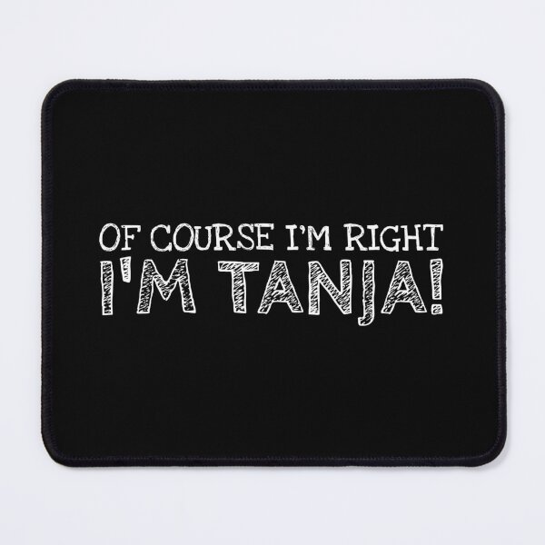 Item preview, Of Course I’m Right I’m Tanja Funny Personalized Name designed and sold by MariosNydras.