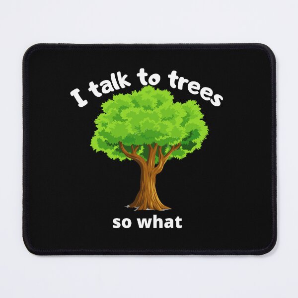 Item preview, i talk to trees So what? designed and sold by bernd49.