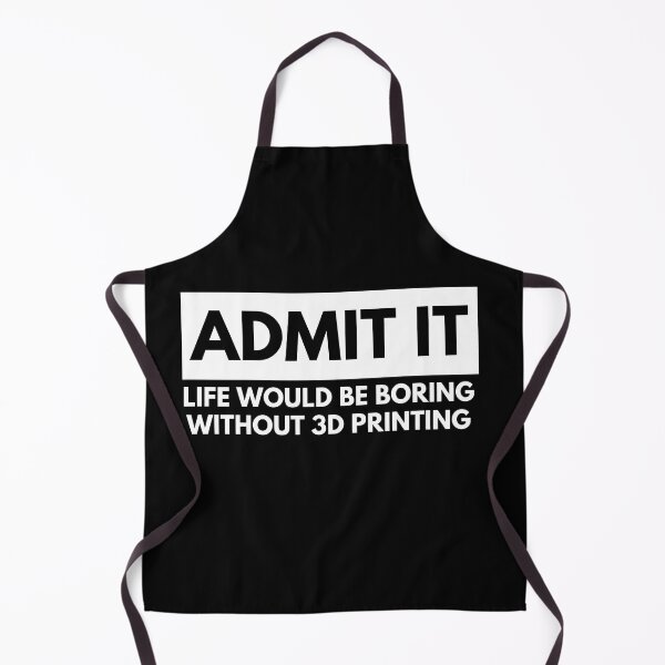 Item preview, Admit It Life Would Be Boring Without 3D Printing designed and sold by Printint.