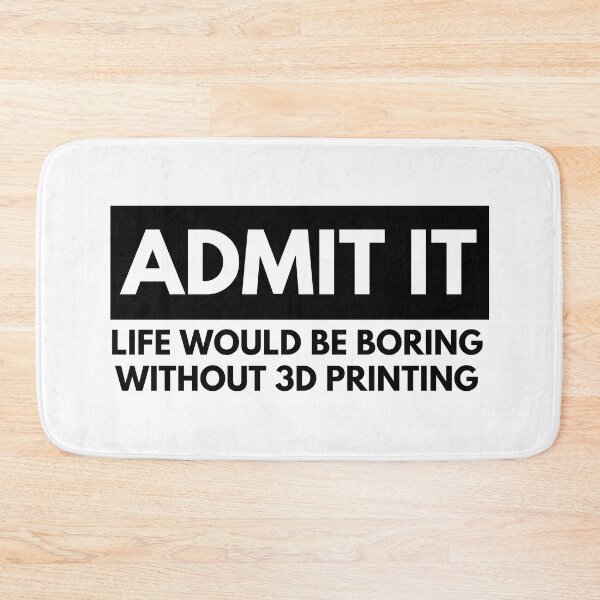Item preview, Admit It Life Would Be Boring Without 3D Printing designed and sold by Printint.
