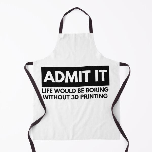Item preview, Admit It Life Would Be Boring Without 3D Printing designed and sold by Printint.