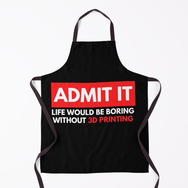 Item preview, Admit It Life Would Be Boring Without 3D Printing designed and sold by Printint.