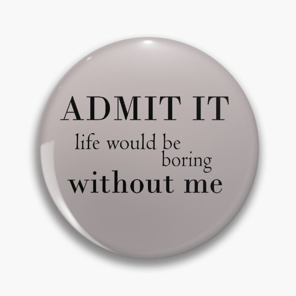 Item preview, Admit it life would be boring without me t-shirt designed and sold by Ami Ne.