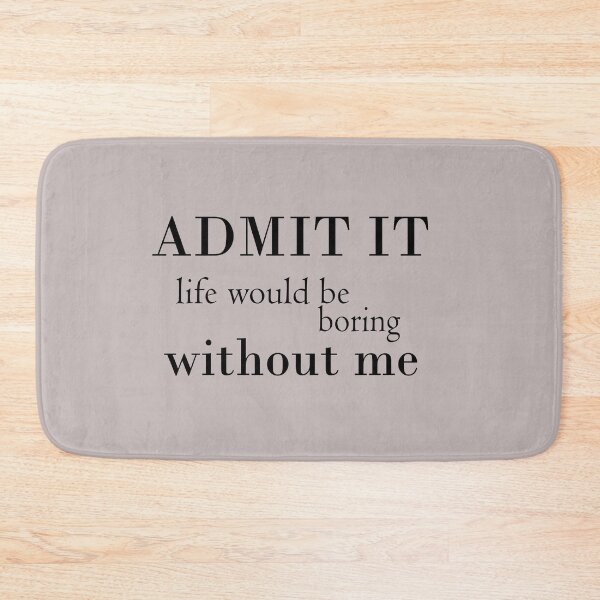 Item preview, Admit it life would be boring without me t-shirt designed and sold by Ami Ne.
