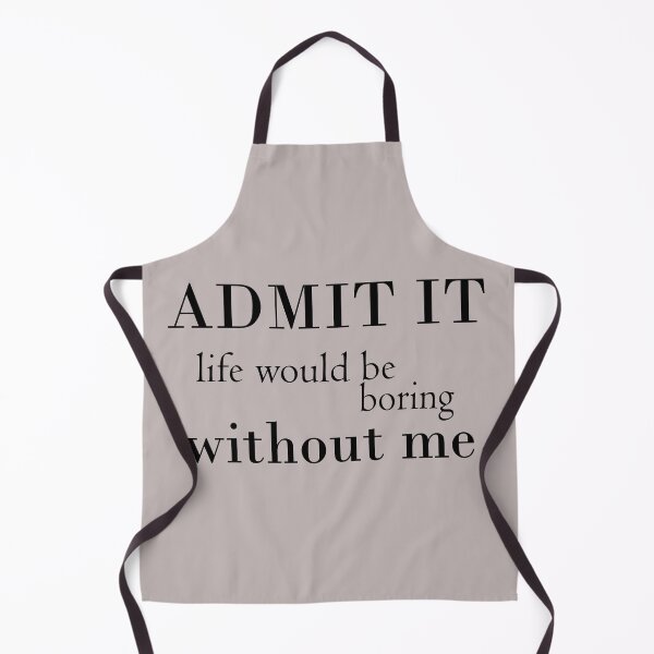 Item preview, Admit it life would be boring without me t-shirt designed and sold by Ami Ne.
