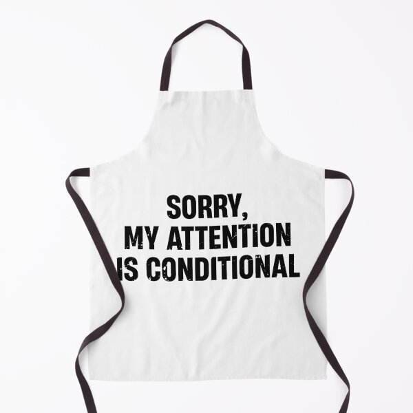 Item preview, “Sorry, my attention is conditional” Funny Quote designed and sold by TheMattDesigns.