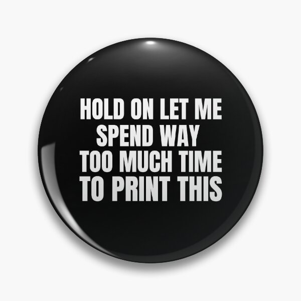 Item preview, Hold On Let Me Spend Too Much Time To Print This designed and sold by Printint.