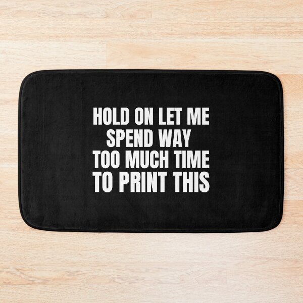 Item preview, Hold On Let Me Spend Too Much Time To Print This designed and sold by Printint.