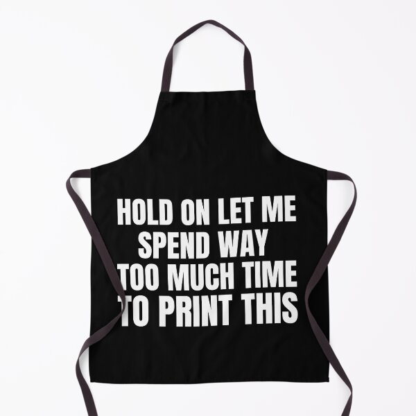 Item preview, Hold On Let Me Spend Too Much Time To Print This designed and sold by Printint.