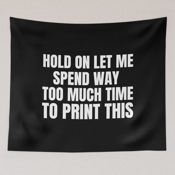 Item preview, Hold On Let Me Spend Too Much Time To Print This designed and sold by Printint.