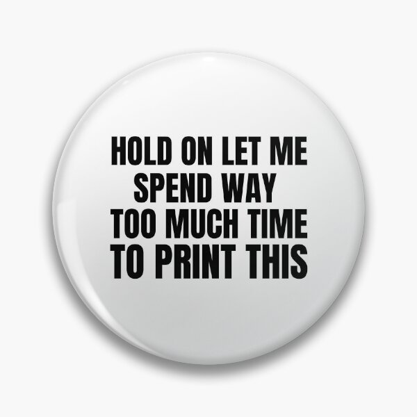Item preview, Hold On Let Me Spend Too Much Time To Print This designed and sold by Printint.
