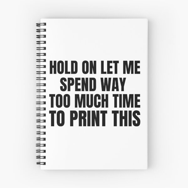 Item preview, Hold On Let Me Spend Too Much Time To Print This designed and sold by Printint.
