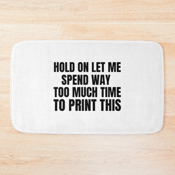 Item preview, Hold On Let Me Spend Too Much Time To Print This designed and sold by Printint.
