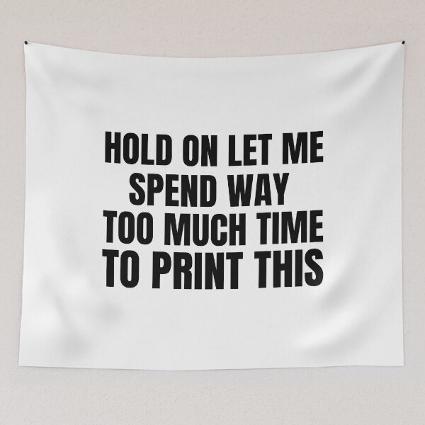 Item preview, Hold On Let Me Spend Too Much Time To Print This designed and sold by Printint.