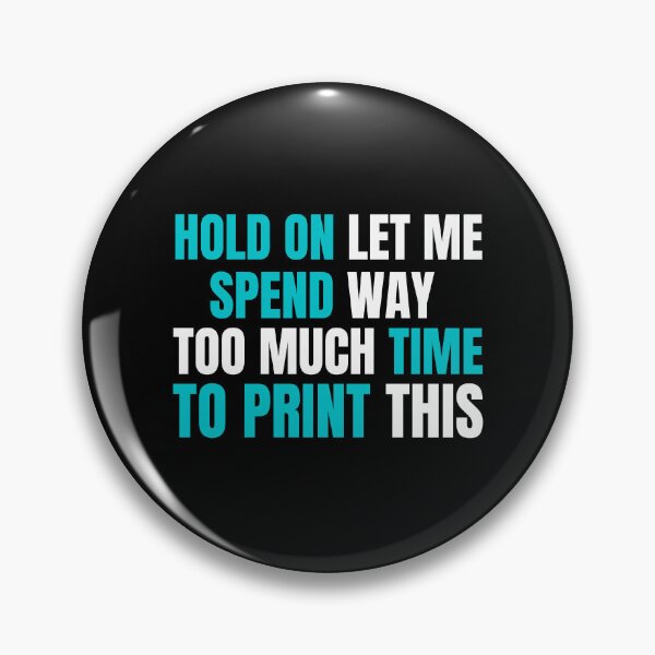 Item preview, Hold On Let Me Spend Too Much Time To Print This designed and sold by Printint.