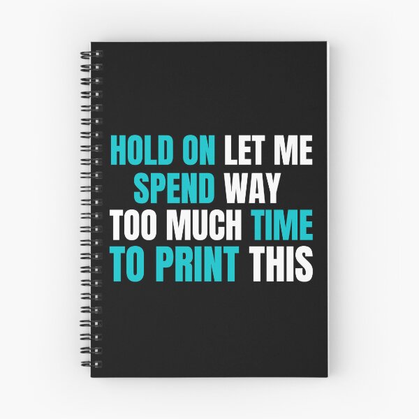Item preview, Hold On Let Me Spend Too Much Time To Print This designed and sold by Printint.