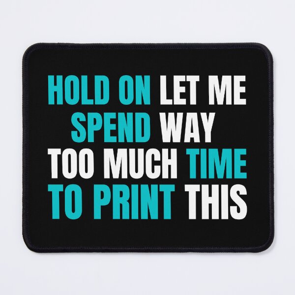 Item preview, Hold On Let Me Spend Too Much Time To Print This designed and sold by Printint.