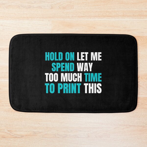 Item preview, Hold On Let Me Spend Too Much Time To Print This designed and sold by Printint.