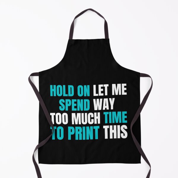 Item preview, Hold On Let Me Spend Too Much Time To Print This designed and sold by Printint.
