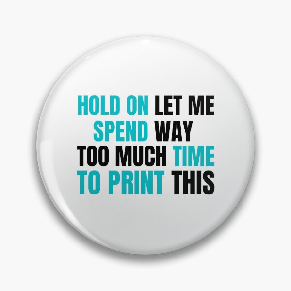 Item preview, Hold On Let Me Spend Too Much Time To Print This designed and sold by Printint.