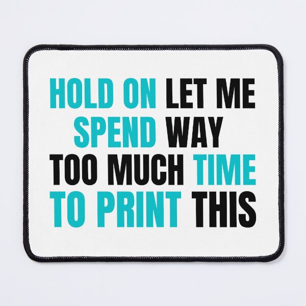 Item preview, Hold On Let Me Spend Too Much Time To Print This designed and sold by Printint.
