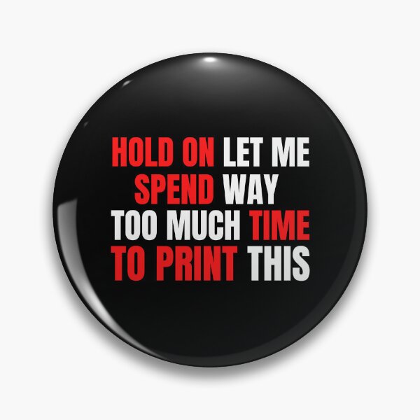 Item preview, Hold On Let Me Spend Too Much Time To Print This designed and sold by Printint.