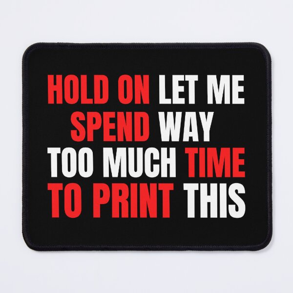 Item preview, Hold On Let Me Spend Too Much Time To Print This designed and sold by Printint.