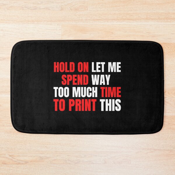Item preview, Hold On Let Me Spend Too Much Time To Print This designed and sold by Printint.