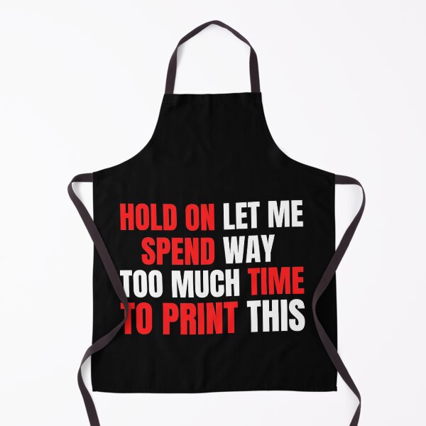 Item preview, Hold On Let Me Spend Too Much Time To Print This designed and sold by Printint.
