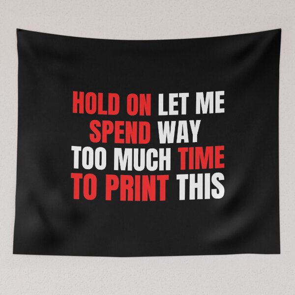 Item preview, Hold On Let Me Spend Too Much Time To Print This designed and sold by Printint.