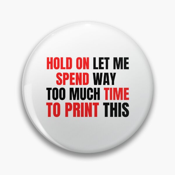 Item preview, Hold On Let Me Spend Too Much Time To Print This designed and sold by Printint.