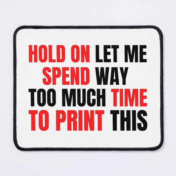 Item preview, Hold On Let Me Spend Too Much Time To Print This designed and sold by Printint.