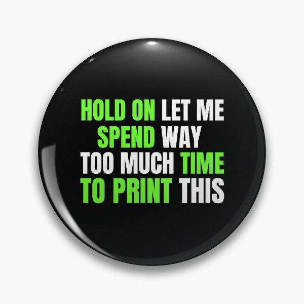 Item preview, Hold On Let Me Spend Too Much Time To Print This designed and sold by Printint.