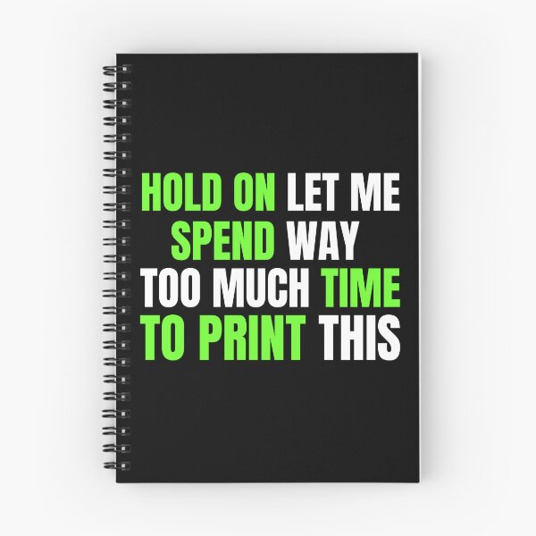 Item preview, Hold On Let Me Spend Too Much Time To Print This designed and sold by Printint.