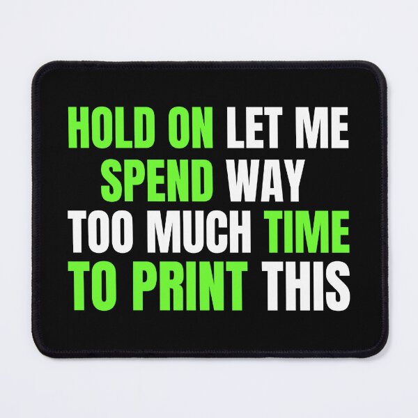 Item preview, Hold On Let Me Spend Too Much Time To Print This designed and sold by Printint.