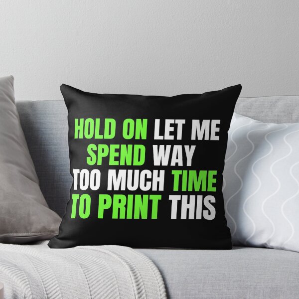 Item preview, Hold On Let Me Spend Too Much Time To Print This designed and sold by Printint.
